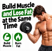 How to Build Muscle and Lose Fat at the Same Time